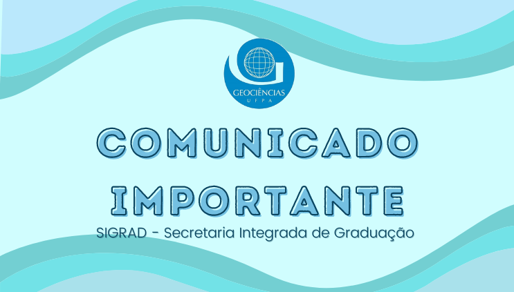 Comunicado Importante: SIGRAD (Secretaria Integrada de Graduação)