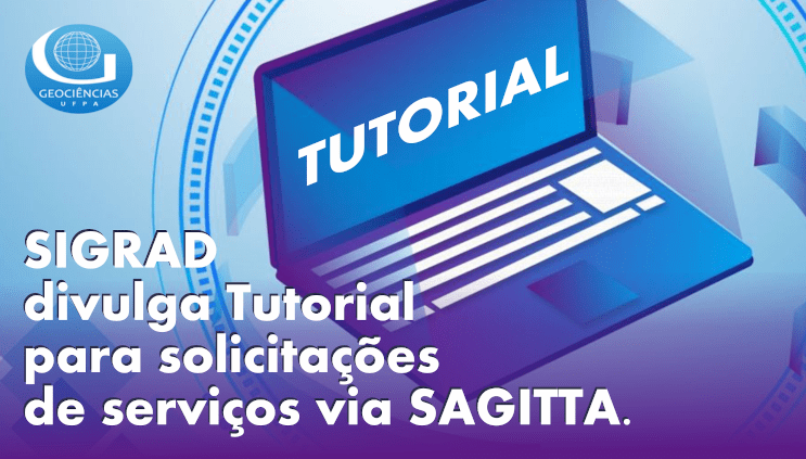 SIGRAD divulga Tutorial para solicitações de serviços via SAGITTA